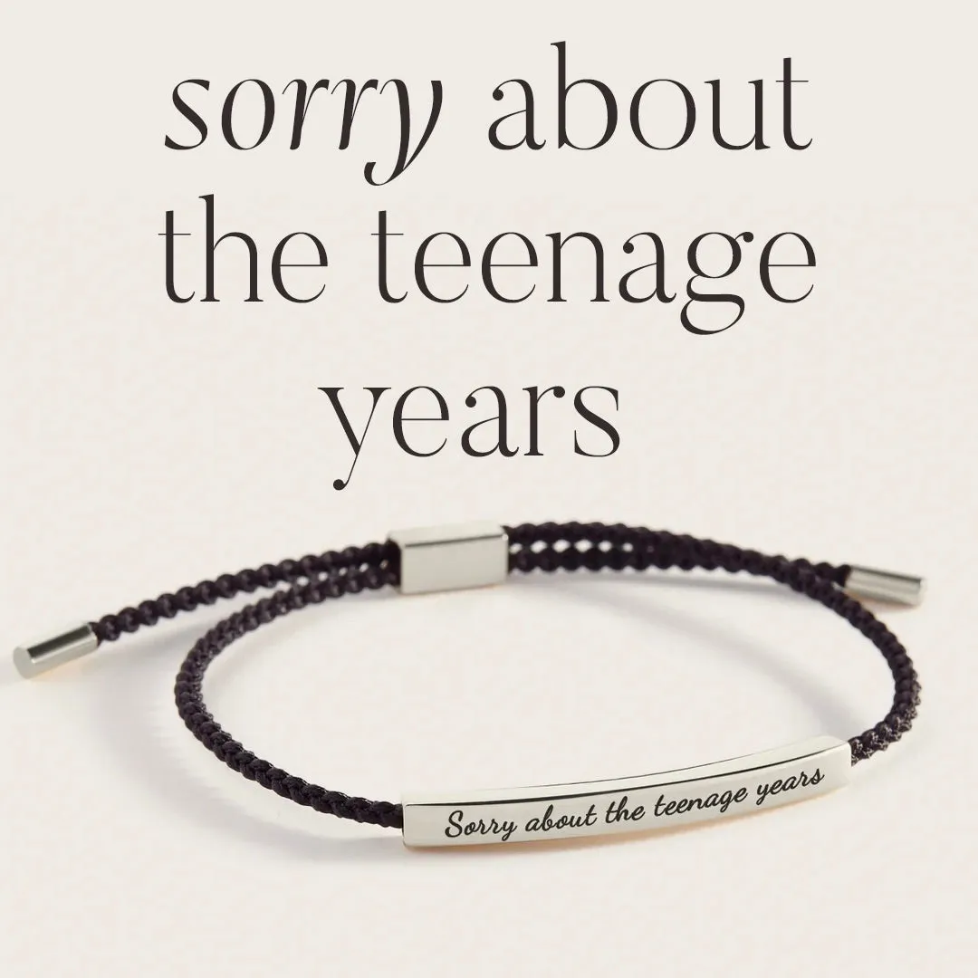 Sorry about the teenage years Inspire Bracelet